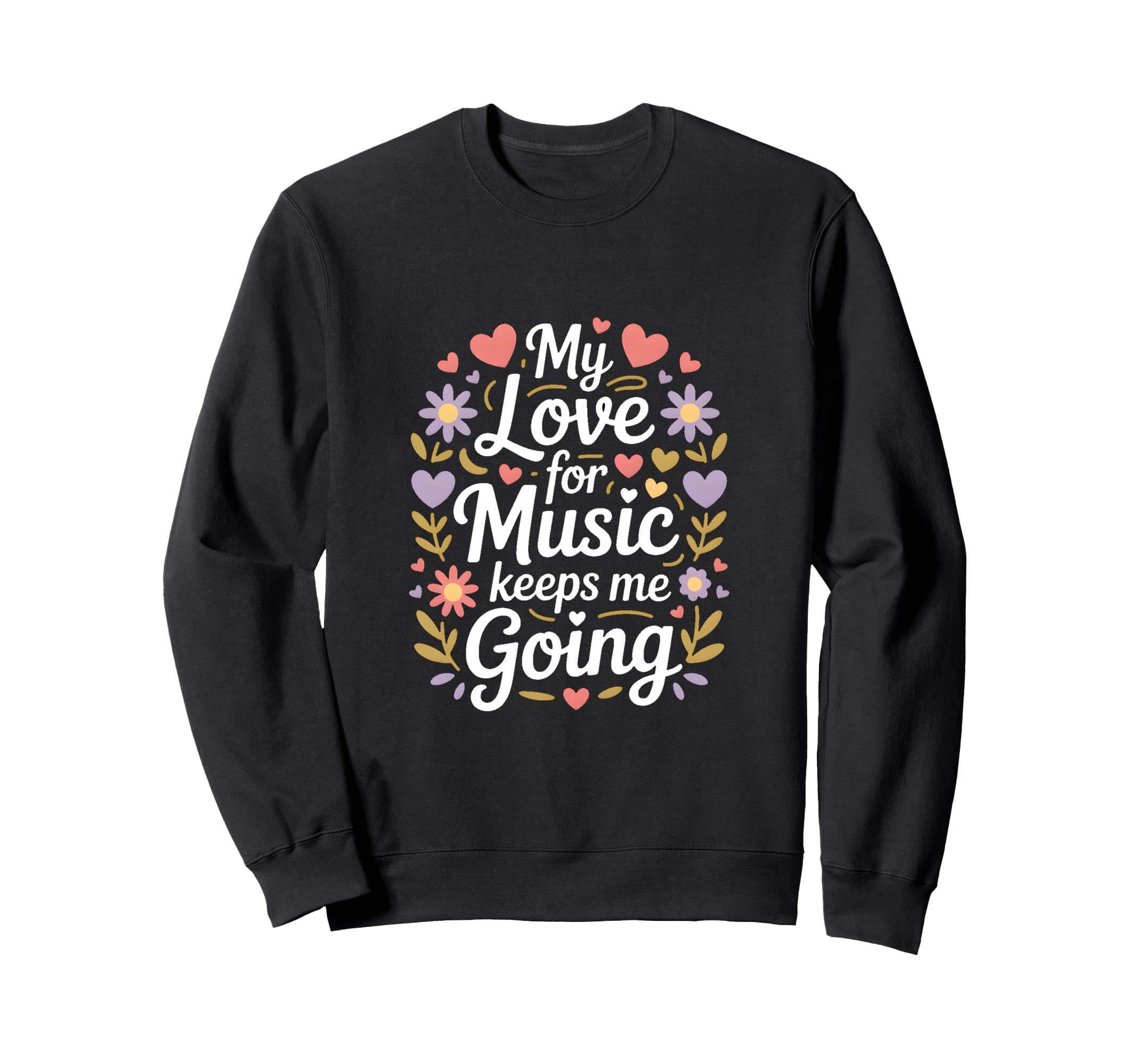 My Love Music Keeps Me Going Sweatshirt - Unique Graphic Men Women - T-Shirt, Sweatshirt, Hoodie