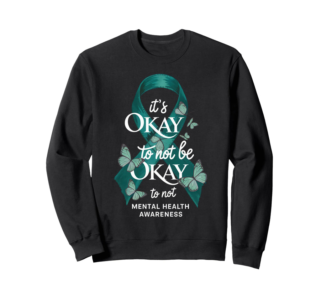 Its Okay To Not Be Okay Mental Sweatshirt - Trendy Graphic for Adults - T-Shirt, Sweatshirt, Hoodie