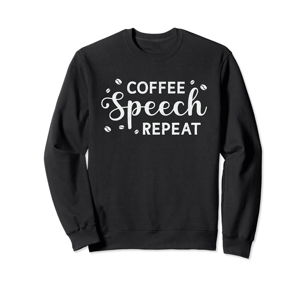 Coffee Speech Repeat Anxiety Sweatshirt - Fun Novelty Design Unisex - T-Shirt, Sweatshirt, Hoodie