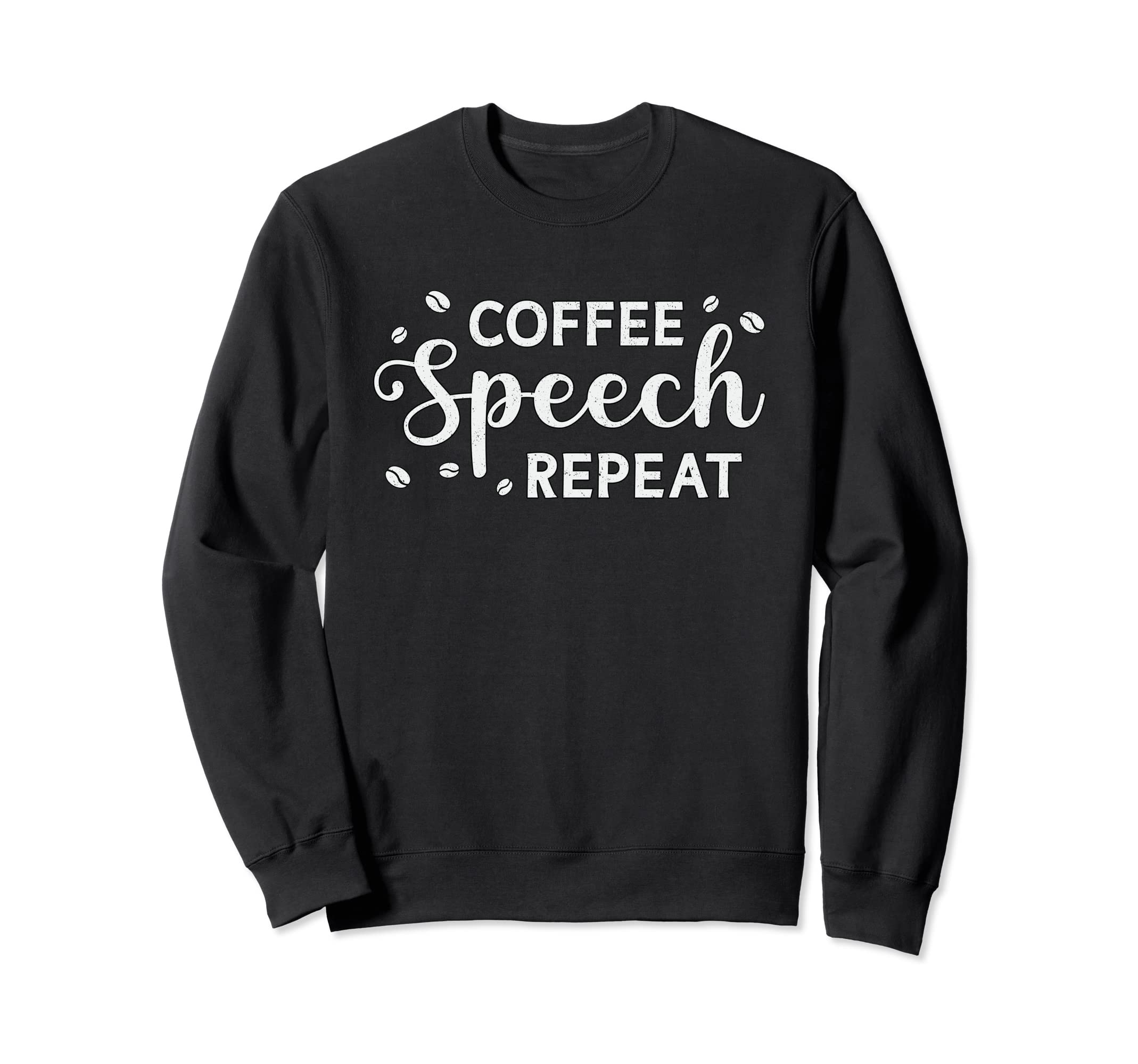 Coffee Speech Repeat Anxiety Sweatshirt - Fun Novelty Design Unisex - T-Shirt, Sweatshirt, Hoodie