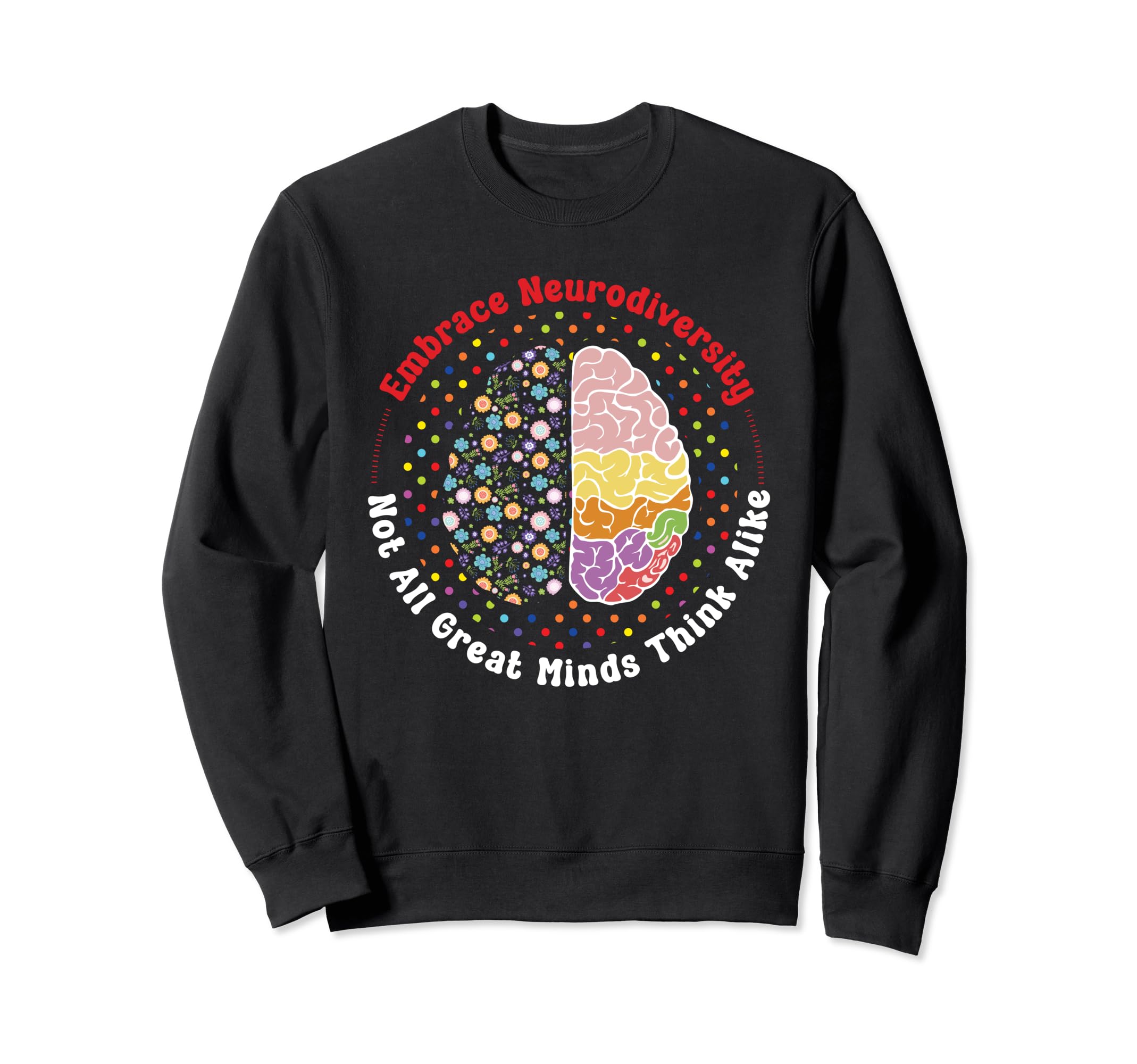 Embrace Neurodiversity Brain Autism Sweatshirt - Trendy Graphic for Adults - T-Shirt, Sweatshirt, Hoodie
