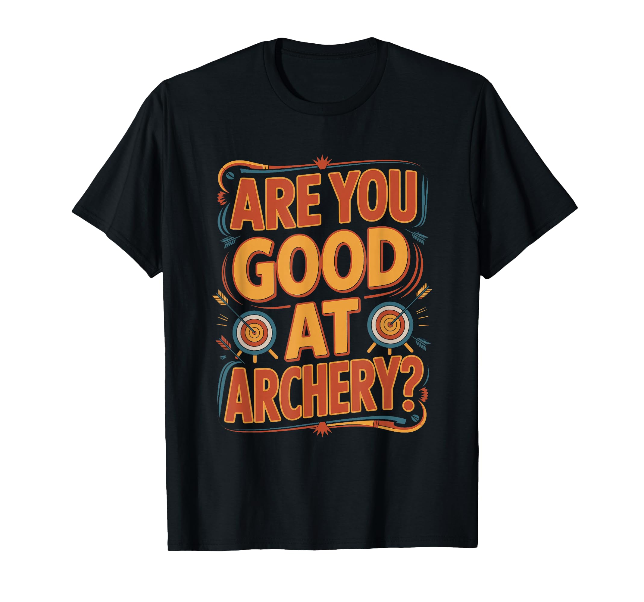 Are You Good Archery Funny Meme T-Shirt - Streetwear Style Men Women - T-Shirt, Sweatshirt, Hoodie