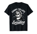 Sorry Im Late I Was Spiralling Funny T-Shirt - Unique Graphic for Adults - T-Shirt, Sweatshirt, Hoodie