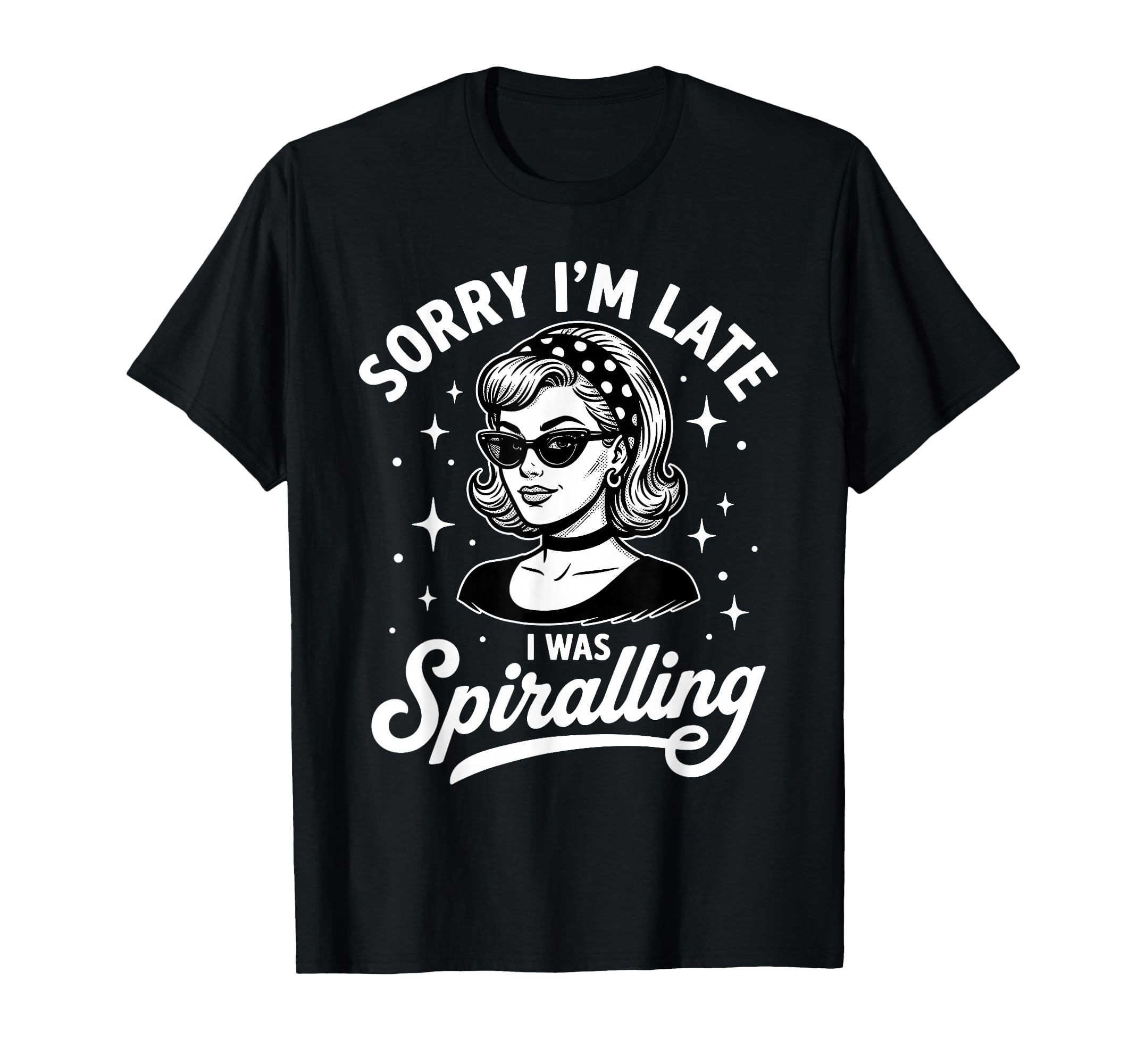 Sorry Im Late I Was Spiralling Funny T-Shirt - Unique Graphic for Adults - T-Shirt, Sweatshirt, Hoodie