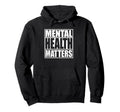 Mental Health Matters Mental Health Hoodie - Minimalist Print Men Women - T-Shirt, Sweatshirt, Hoodie