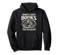Sorry I Have Books This Weekend Hoodie - Fun Novelty Design for Adults - T-Shirt, Sweatshirt, Hoodie