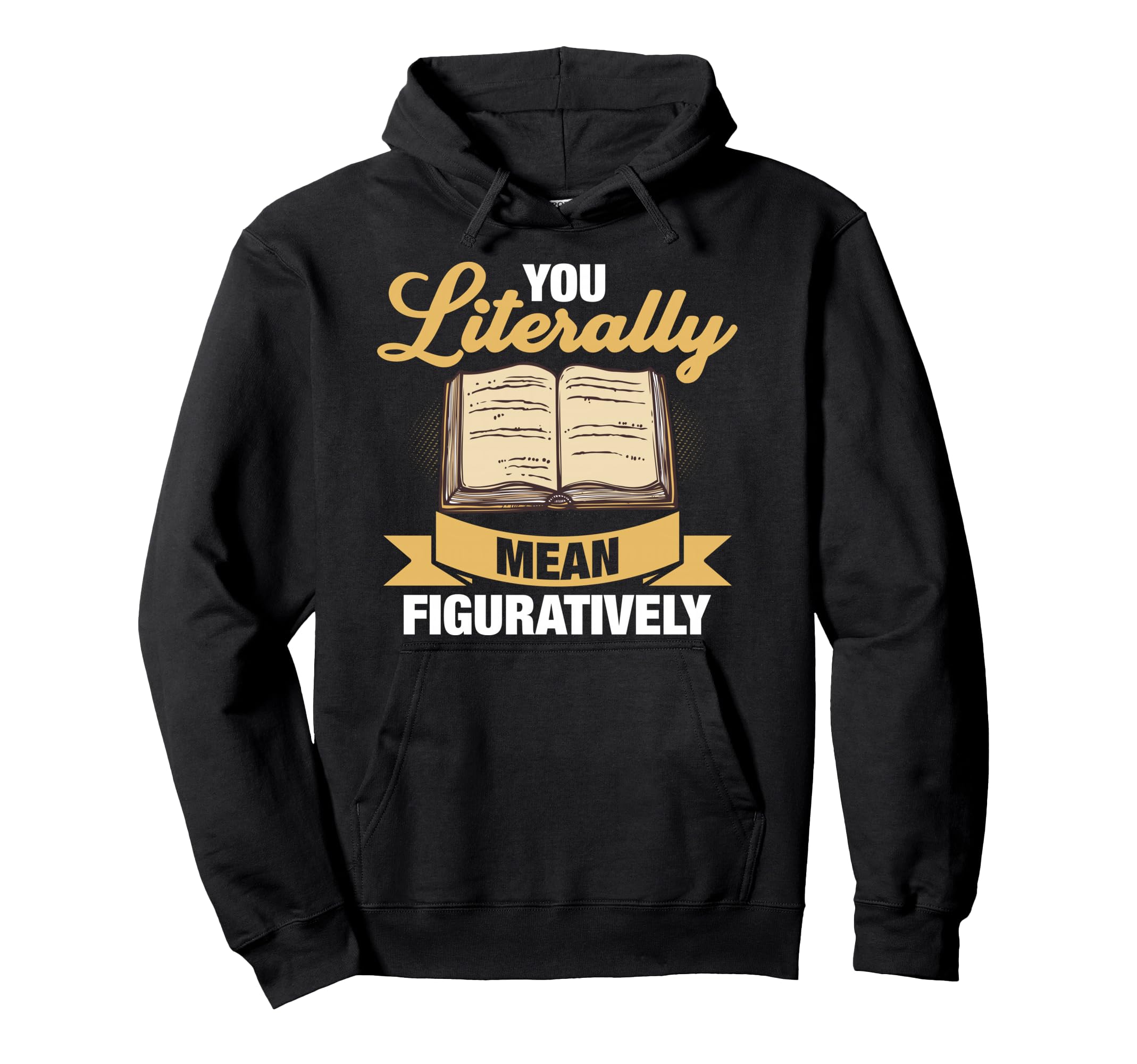 You Literally Mean Figuratively Hoodie - Custom Art Print for Adults - T-Shirt, Sweatshirt, Hoodie