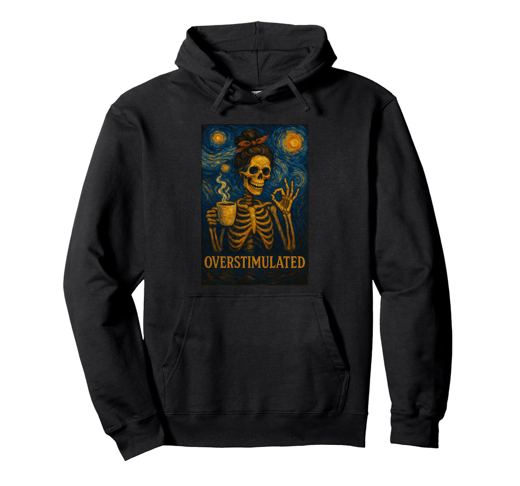 Overstimulated Skeleton Mom Messy Bun Hoodie - Graphic Print Men Women - T-Shirt, Sweatshirt, Hoodie
