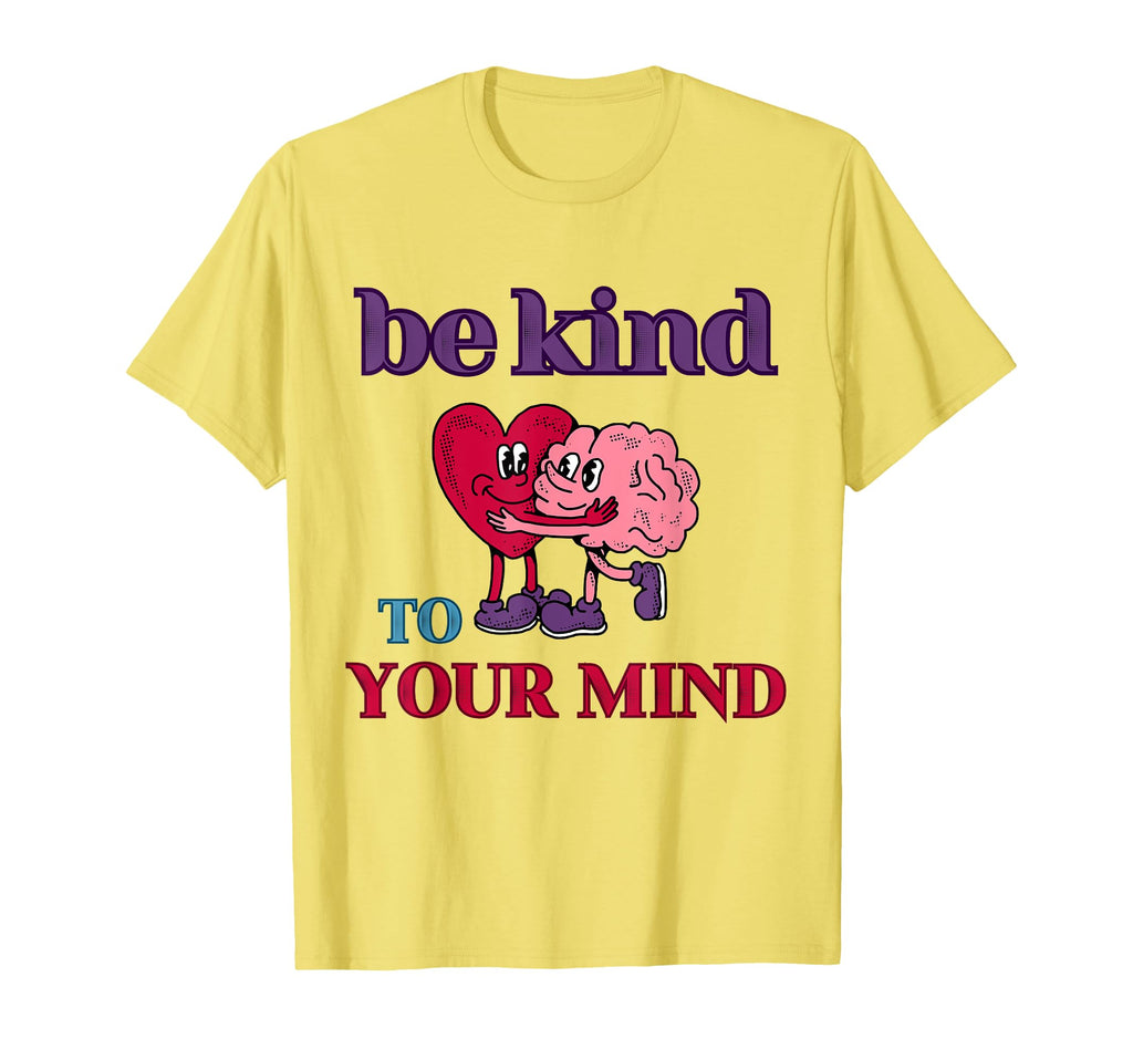 Be Kind To Your Mind Yellow Mental T-Shirt - Minimalist Print Men Women - T-Shirt, Sweatshirt, Hoodie