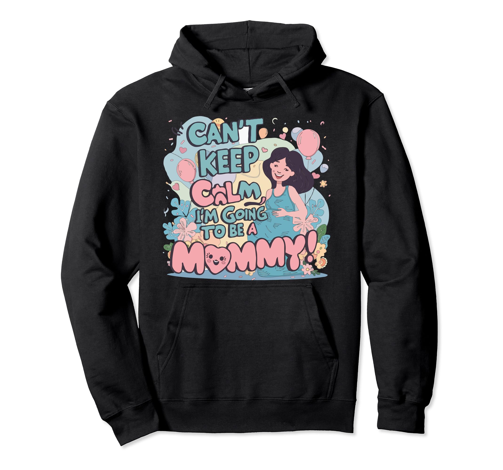 I Cant Keep Calm Im Going To Be Mommy Hoodie - Unique Graphic Men Women - T-Shirt, Sweatshirt, Hoodie