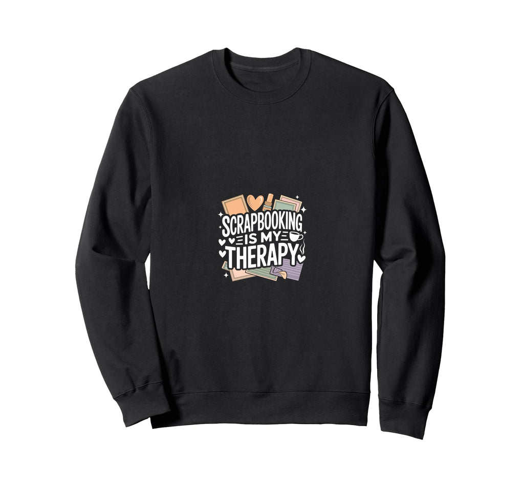 Scrapbooking Is My Therapy Self Sweatshirt - Fun Novelty Design Men Women - T-Shirt, Sweatshirt, Hoodie