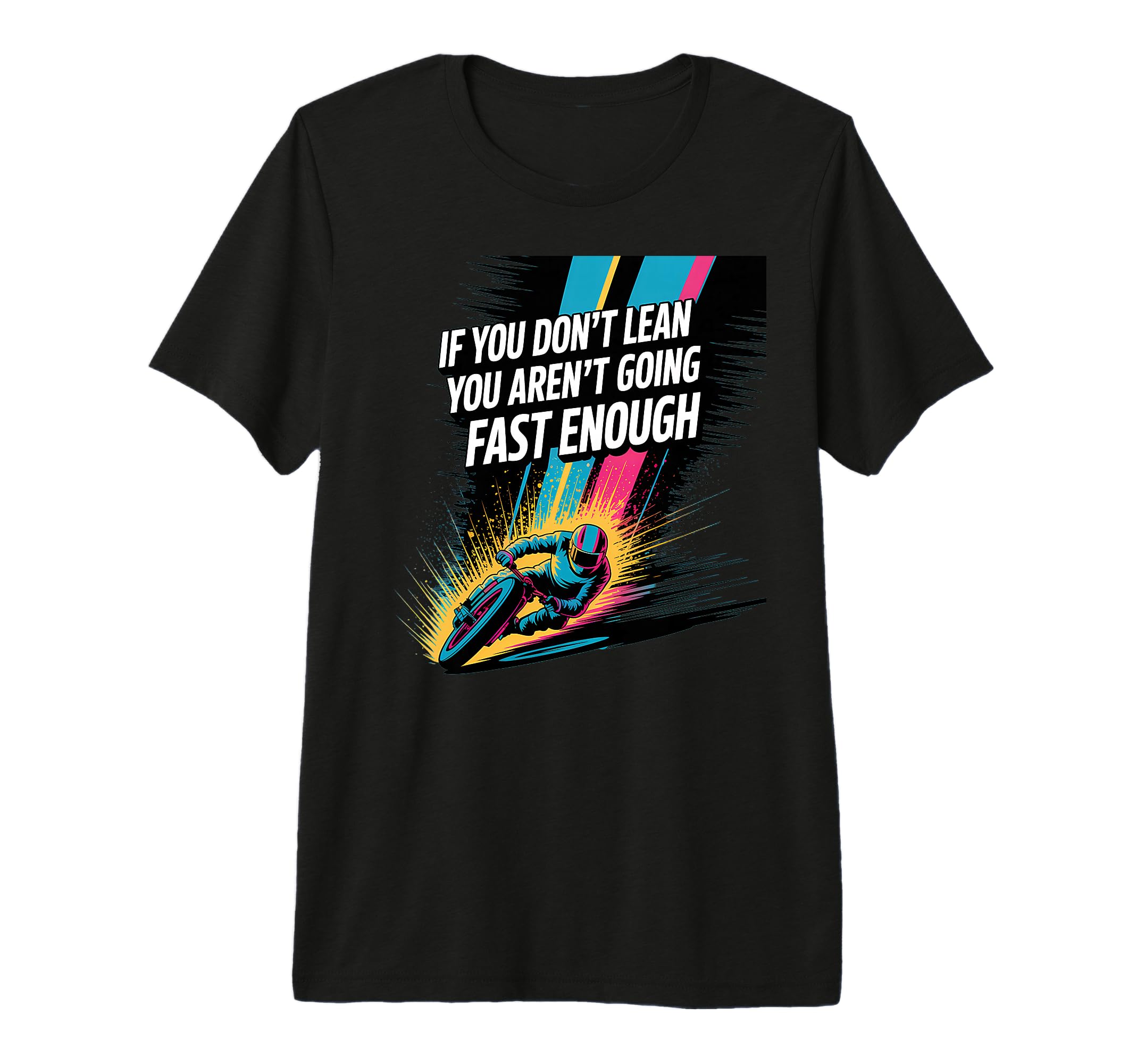 If You Dont Lean You Arent Going Fast T-Shirt - Unique Graphic Men Women - T-Shirt, Sweatshirt, Hoodie