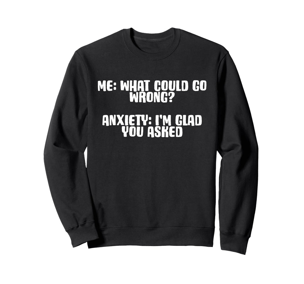Funny Anxiety Quotes Sayings Sweatshirt - Minimalist Print Men Women - T-Shirt, Sweatshirt, Hoodie