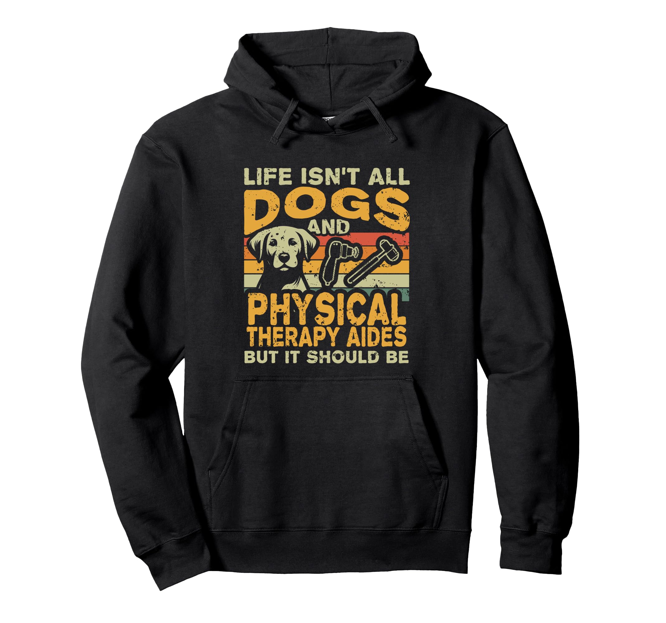 Life Isnt All Dogs And Physical Therapy Hoodie - Graphic Print Men Women - T-Shirt, Sweatshirt, Hoodie