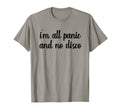 Im All Panic And No Disco Meme Viral T-Shirt - Fun Novelty Design Unisex - T-Shirt, Sweatshirt, Hoodie