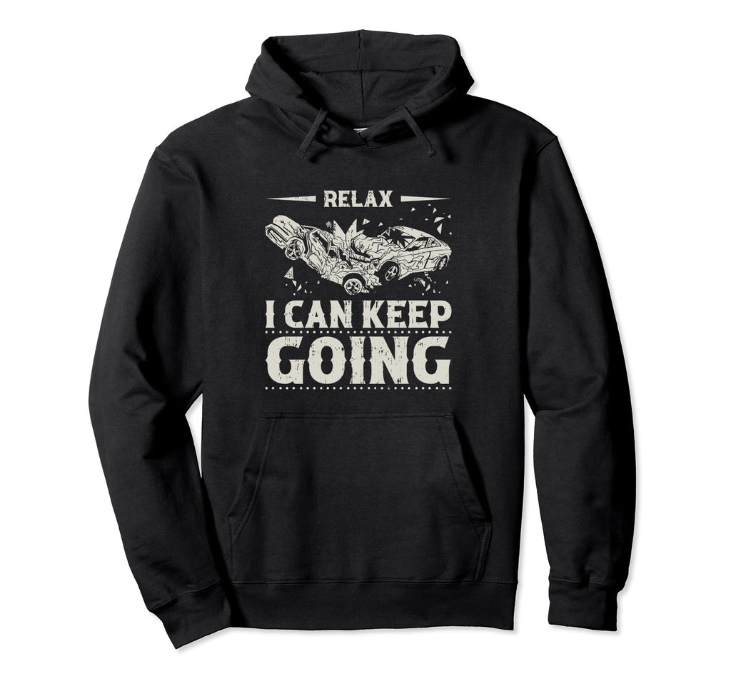 Relax I Can Keep Going Demolition Derby Hoodie - Trendy Graphic Unisex - T-Shirt, Sweatshirt, Hoodie