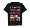 If It Involves Books And Pajamas T-Shirt - Casual Everyday Wear Unisex - T-Shirt, Sweatshirt, Hoodie