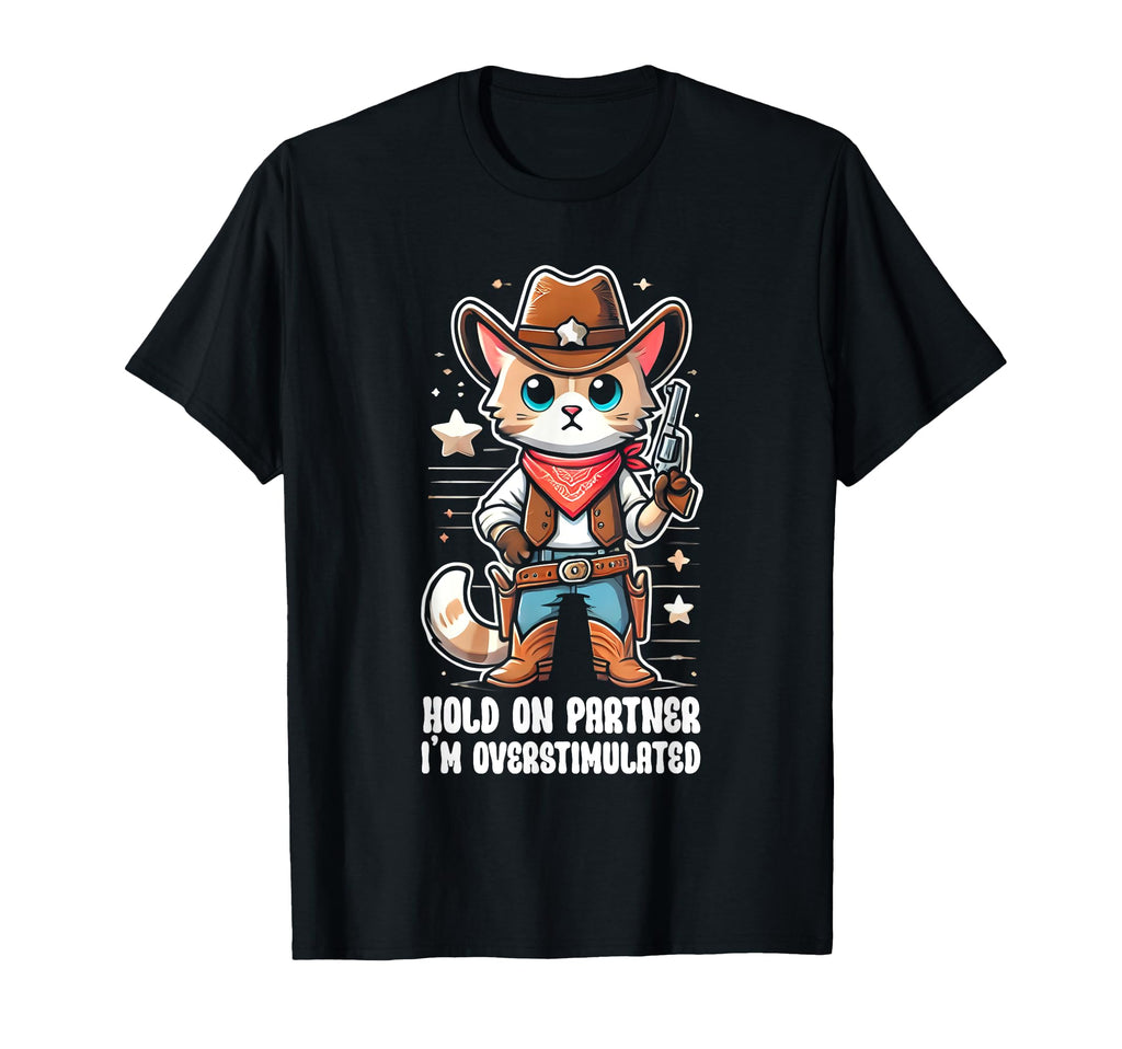 Hold Partner Im Overstimulated T-Shirt - Streetwear Style for Adults - T-Shirt, Sweatshirt, Hoodie