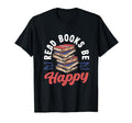 Read Books Be Happy Librarian Book Nerd T-Shirt - Unique Graphic Men Women - T-Shirt, Sweatshirt, Hoodie