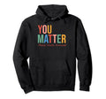 Green Ribbon You Matter Mental Hoodie - Casual Everyday Wear Men Women - T-Shirt, Sweatshirt, Hoodie