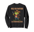 Hold Partner Im Overstimulated Sweatshirt - Trendy Graphic for Adults - T-Shirt, Sweatshirt, Hoodie