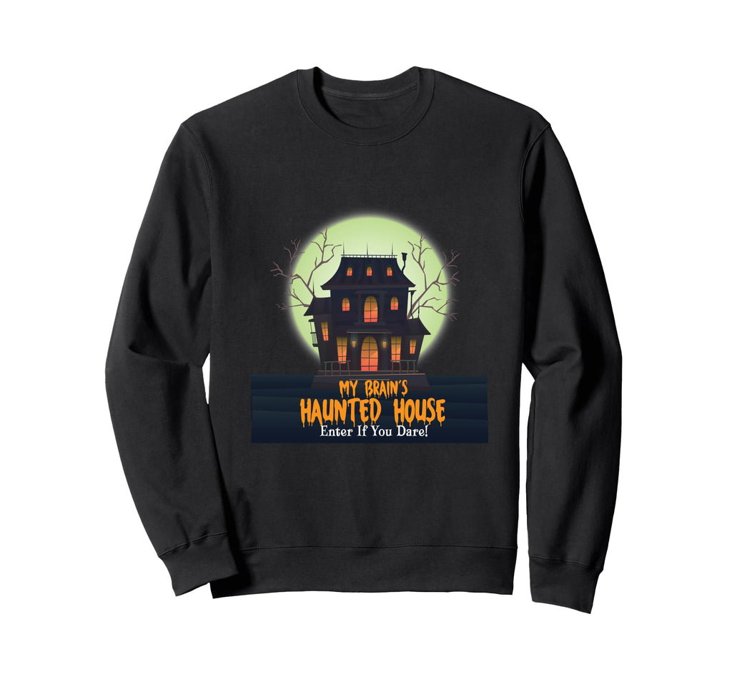 My Brains Haunted House Enter Sweatshirt - Fun Novelty Design for Adults - T-Shirt, Sweatshirt, Hoodie