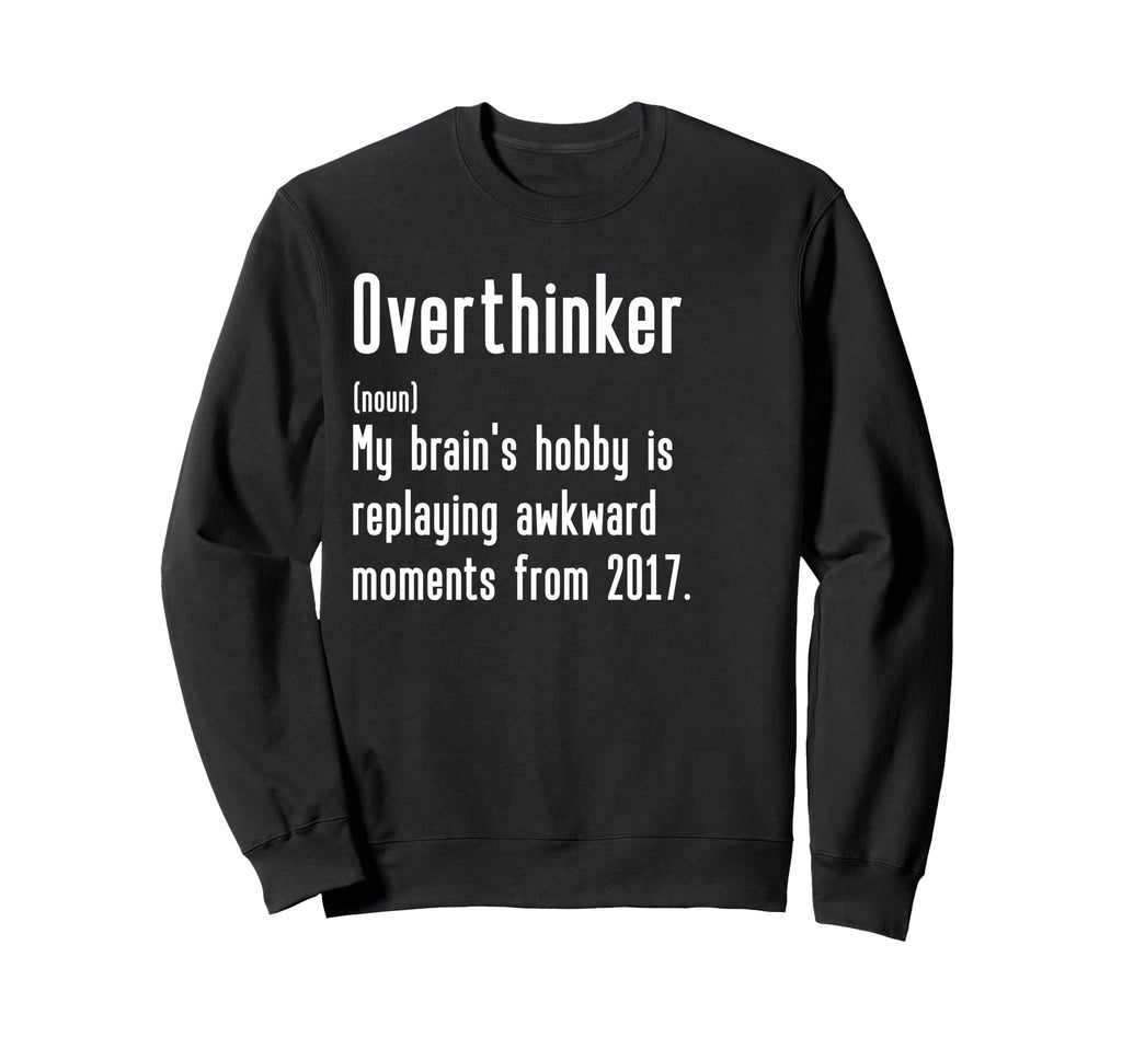 Funny Overthinker Definition Funny Sweatshirt - Graphic Print Unisex - T-Shirt, Sweatshirt, Hoodie