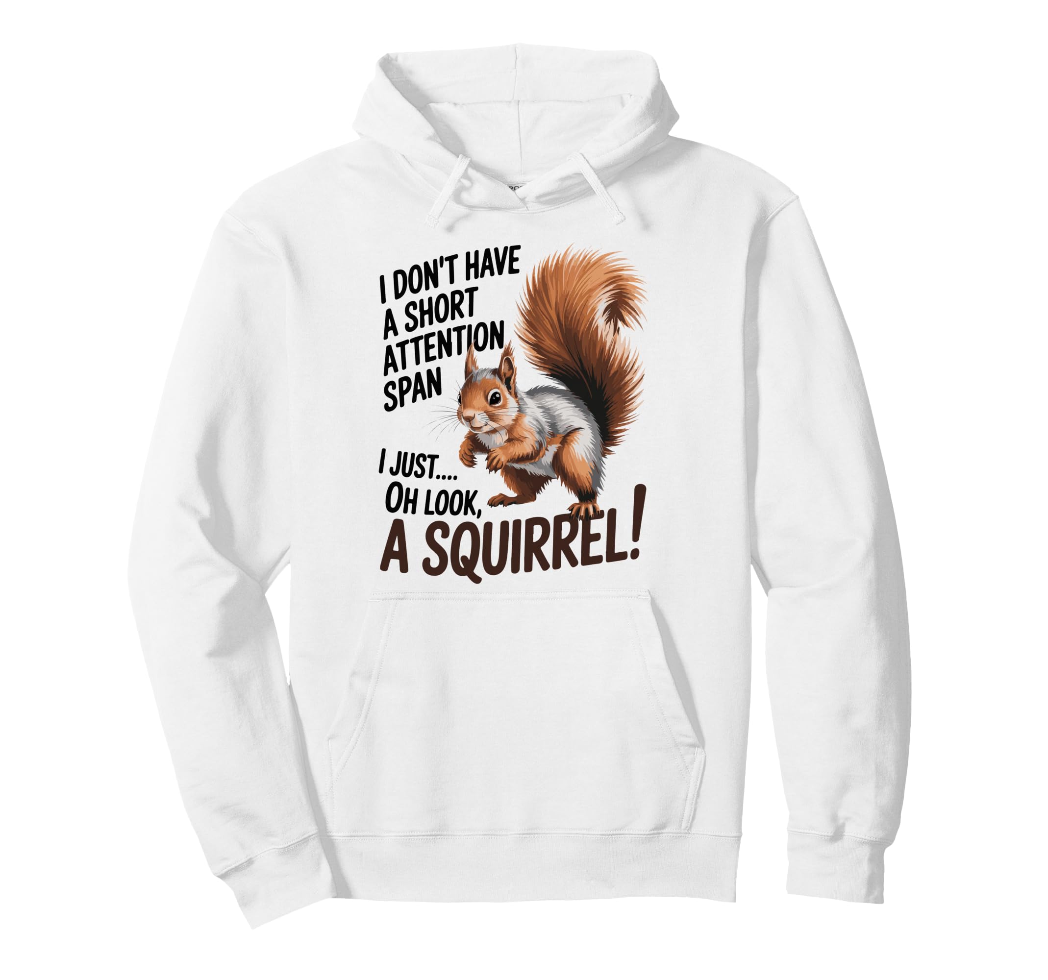 I Dont Have Short Attention Span Funny Hoodie - Graphic Print for Adults - T-Shirt, Sweatshirt, Hoodie