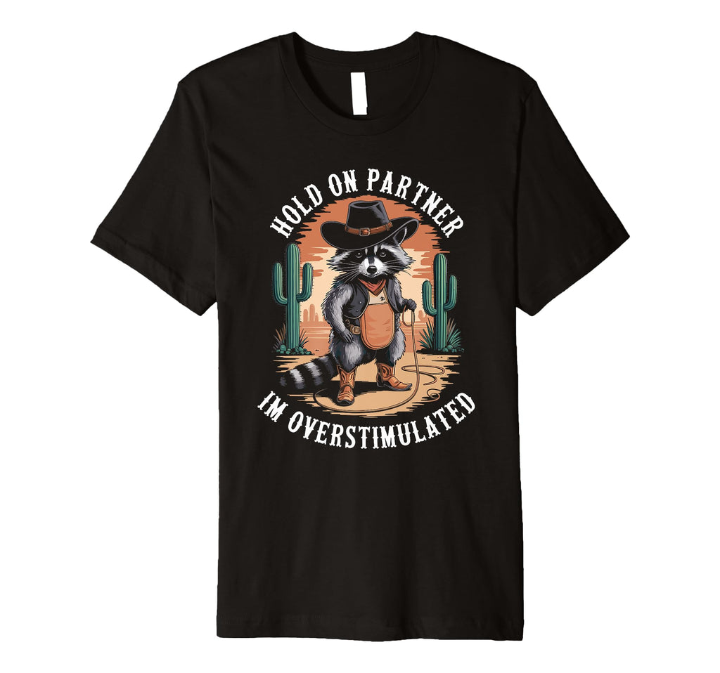 Hold Partner Im Overstimulated T-Shirt - Fun Novelty Design Men Women - T-Shirt, Sweatshirt, Hoodie