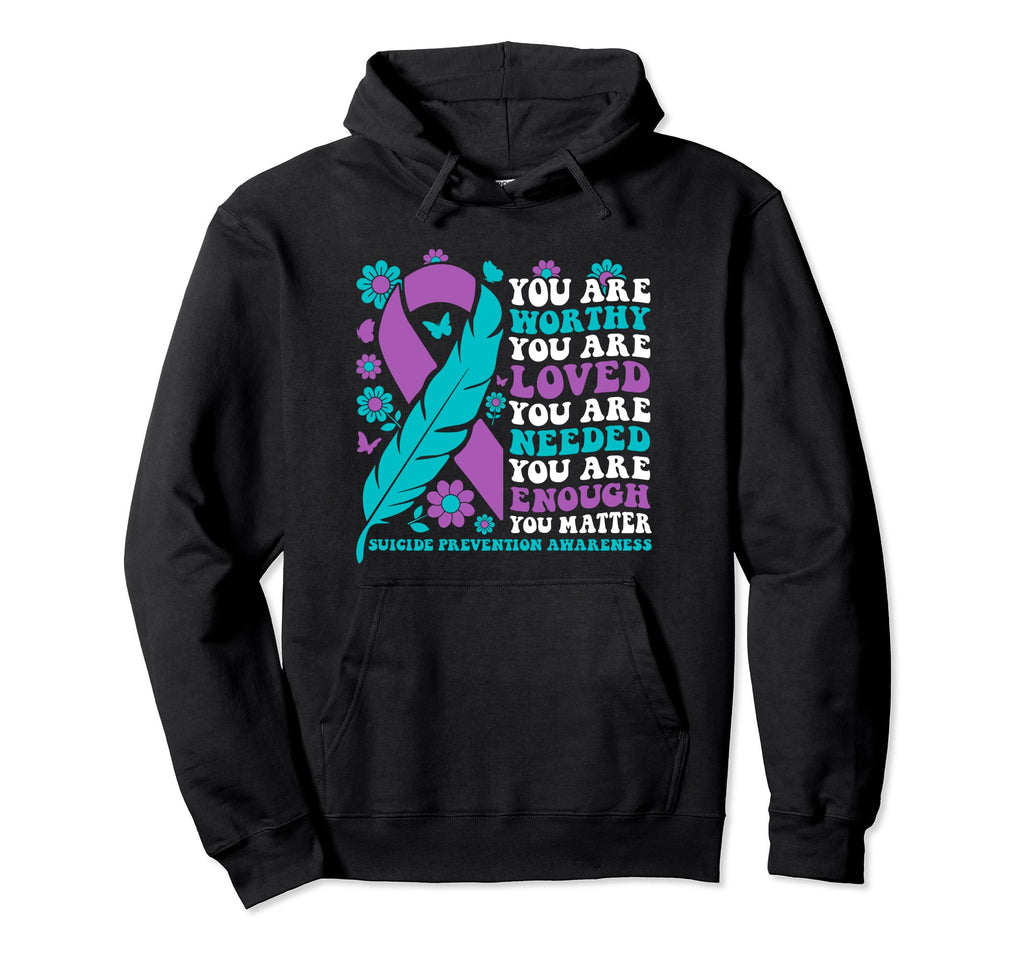 You Are Worthy Loved Needed Enough Matter Hoodie - Novelty Apparel Unisex - T-Shirt, Sweatshirt, Hoodie