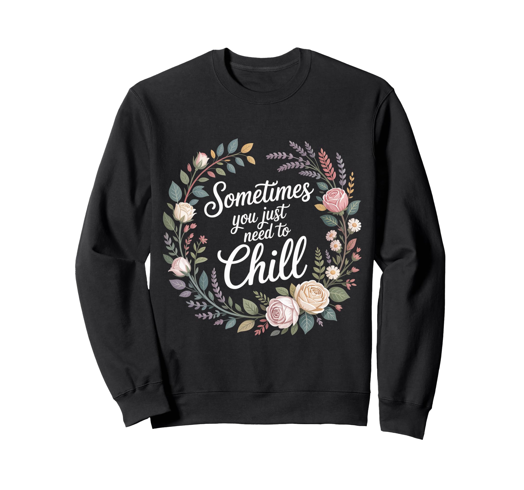 Sometimes You Just Need To Chill Sweatshirt - Streetwear Style for Adults - T-Shirt, Sweatshirt, Hoodie