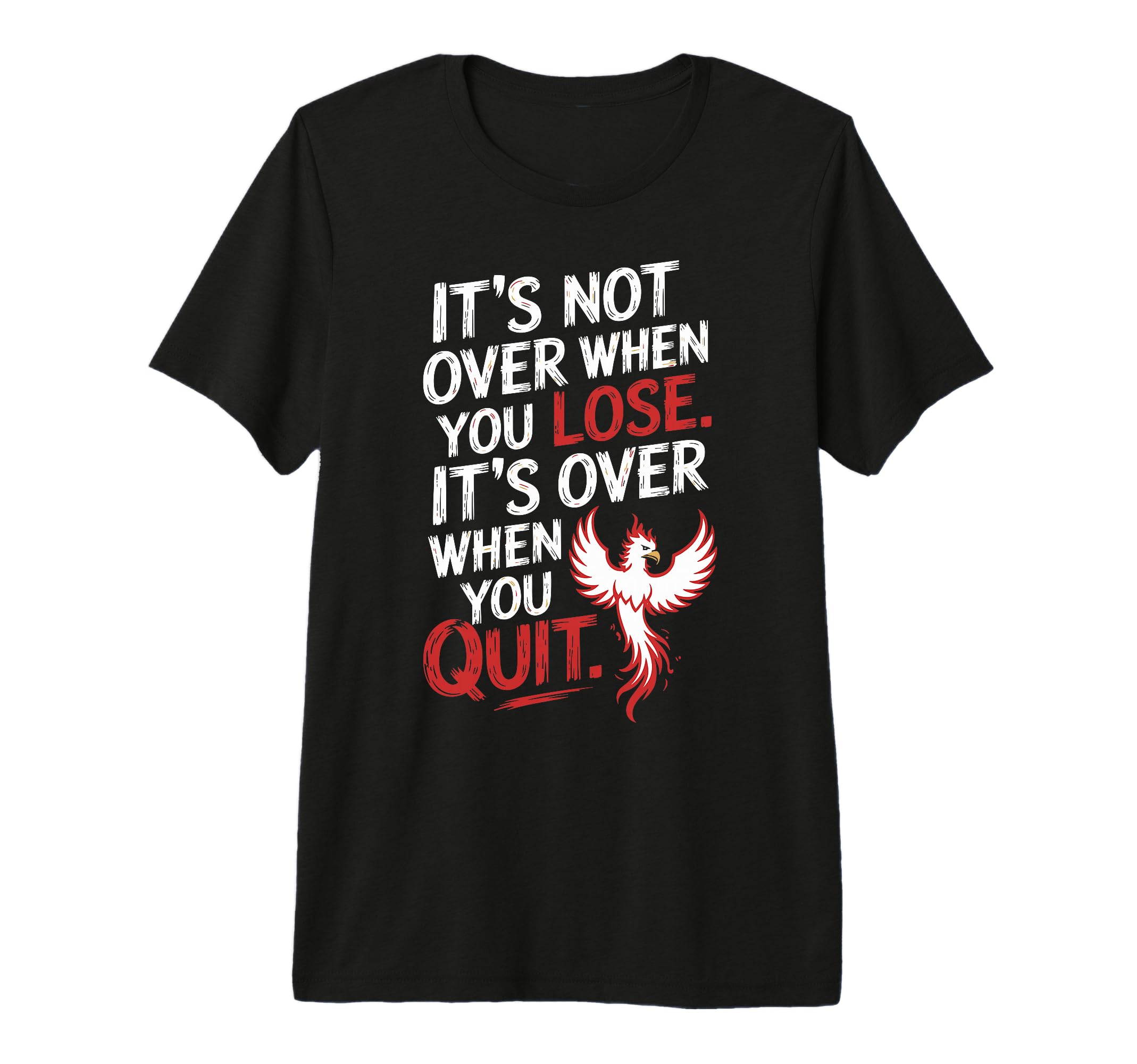 Its Not Over When You Lose Never Give T-Shirt - Fun Novelty Design Unisex - T-Shirt, Sweatshirt, Hoodie