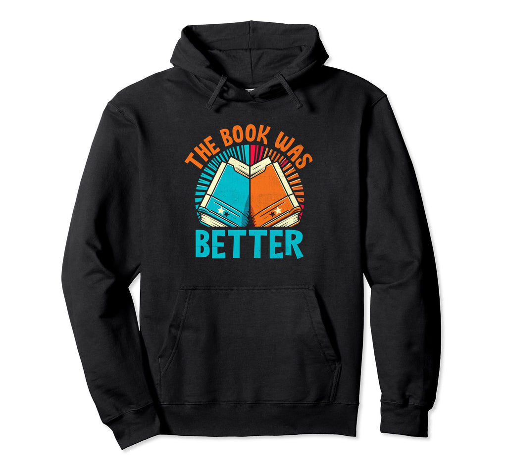 Book Was Better Books Reading Bookworm Hoodie - Minimalist Print Men Women - T-Shirt, Sweatshirt, Hoodie