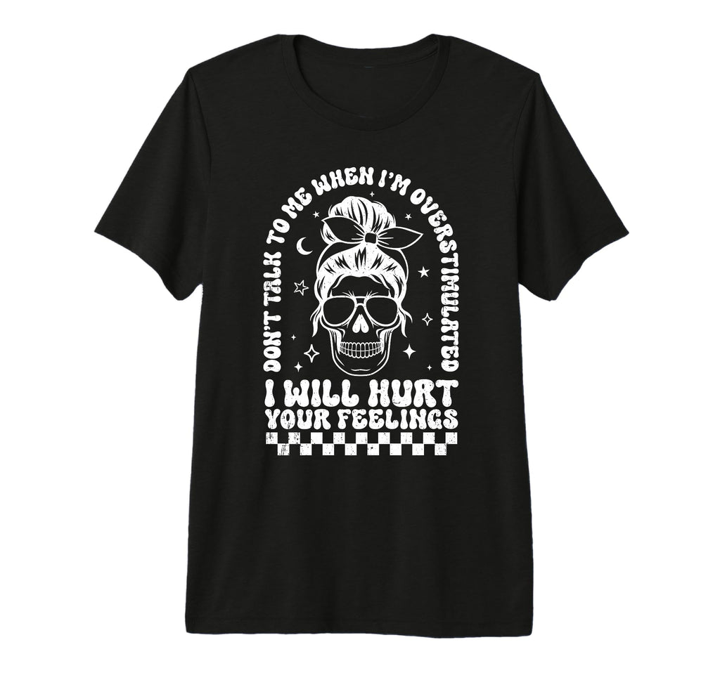 Dont Talk To Me When Im Overstimulated I T-Shirt - Minimalist Print Unisex - T-Shirt, Sweatshirt, Hoodie
