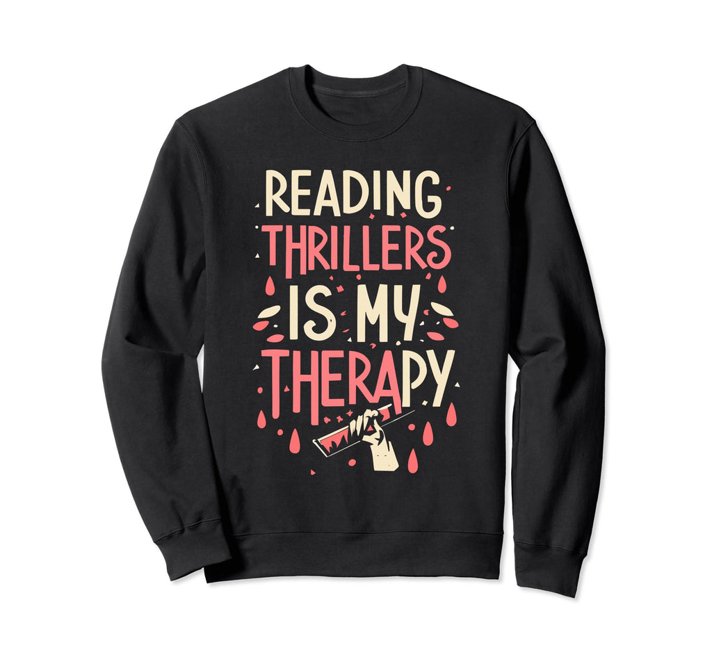 Reading Thrillers Is My Therapy Sweatshirt - Novelty Apparel for Adults - T-Shirt, Sweatshirt, Hoodie
