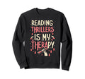 Reading Thrillers Is My Therapy Sweatshirt - Novelty Apparel for Adults - T-Shirt, Sweatshirt, Hoodie