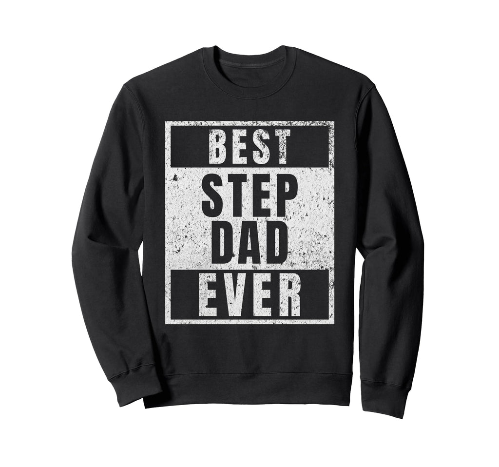 Best Step Dad Ever Funny Gift From Sweatshirt - Fun Novelty Design Unisex - T-Shirt, Sweatshirt, Hoodie