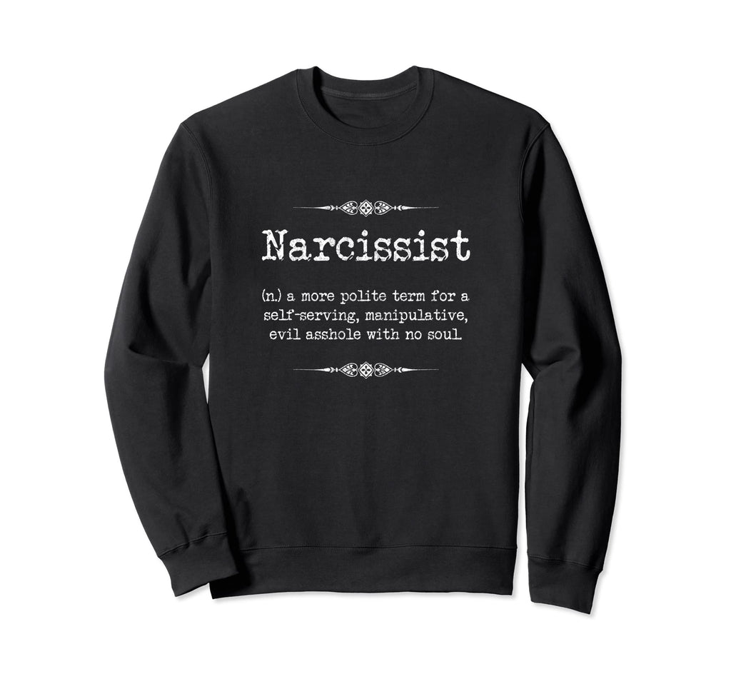 Narcissist Abuse Prevention Funny Sweatshirt - Graphic Print Men Women - T-Shirt, Sweatshirt, Hoodie