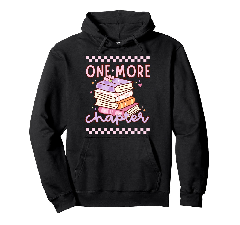 One More Chapter Book Lover Hoodie - Fun Novelty Design Men Women - T-Shirt, Sweatshirt, Hoodie