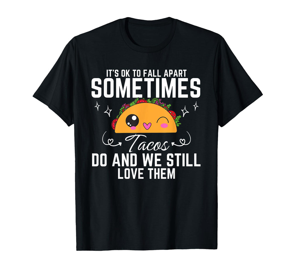 Its Ok To Fall Apart Sometimes Tacos T-Shirt - Aesthetic Graphic Men Women - T-Shirt, Sweatshirt, Hoodie