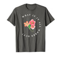 What If It All Works Out Floral T-Shirt - Fun Novelty Design Men Women - T-Shirt, Sweatshirt, Hoodie