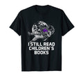 I Still Read Childrens Books Reading T-Shirt - Aesthetic Graphic Unisex - T-Shirt, Sweatshirt, Hoodie