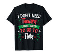 I Dont Need Therapy I Just Need To T-Shirt - Streetwear Style for Adults - T-Shirt, Sweatshirt, Hoodie