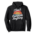 I Dont Overthink Anything Mindset Relax Hoodie - Minimalist Print Unisex - T-Shirt, Sweatshirt, Hoodie
