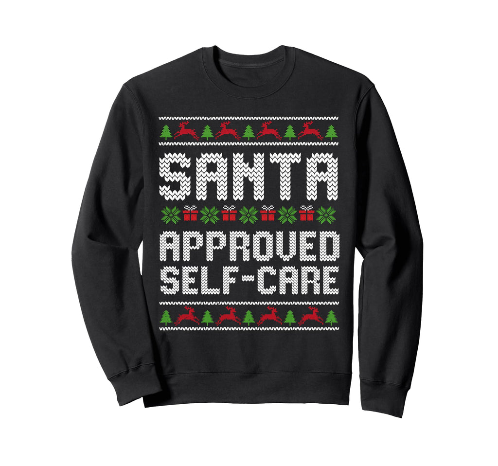 Santa Approved Self Care Funny Sweatshirt - Streetwear Style Men Women - T-Shirt, Sweatshirt, Hoodie