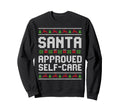 Santa Approved Self Care Funny Sweatshirt - Streetwear Style Men Women - T-Shirt, Sweatshirt, Hoodie