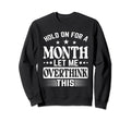 Hold Month Let Me Overthink This Sweatshirt - Novelty Apparel Men Women - T-Shirt, Sweatshirt, Hoodie