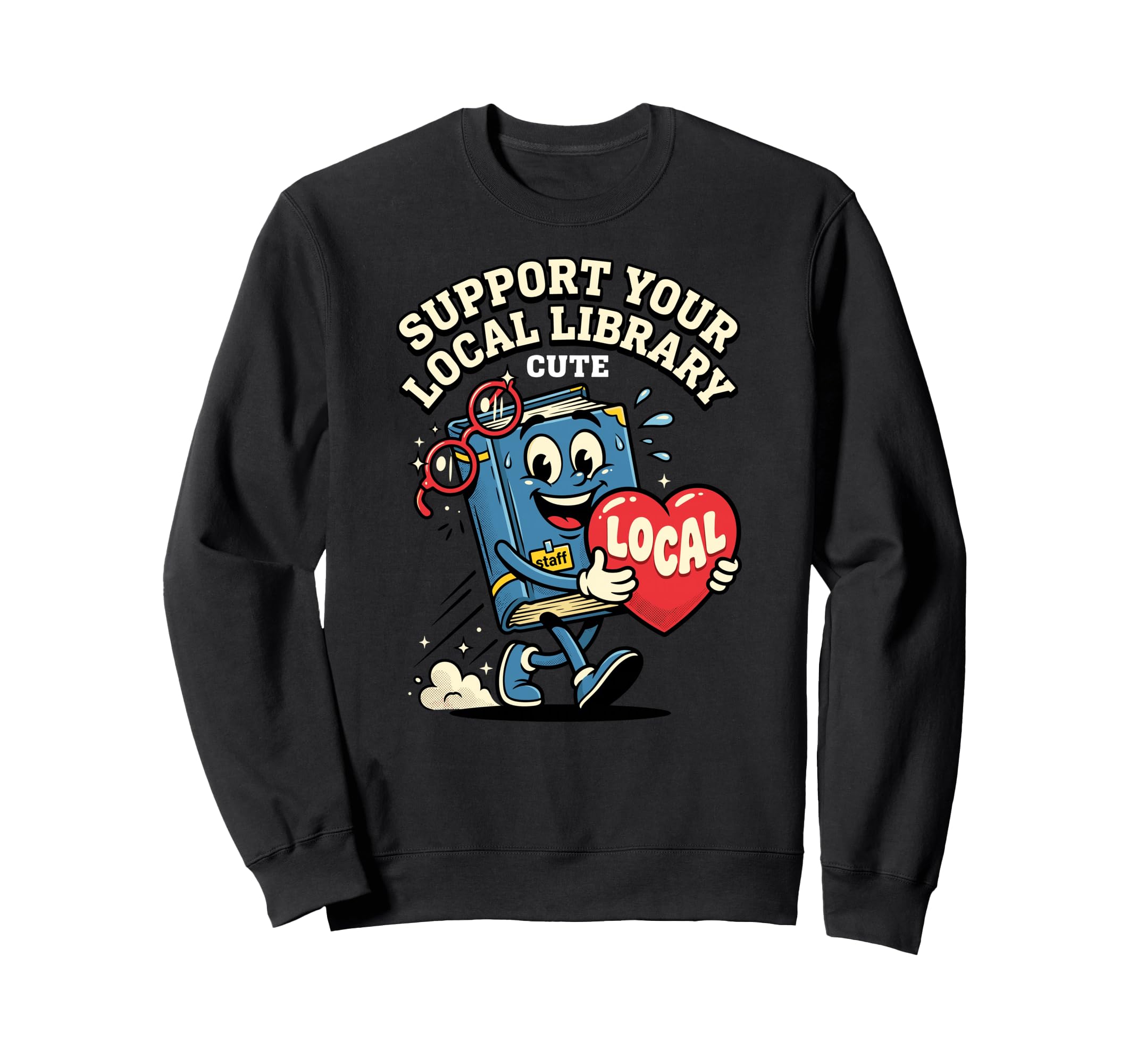 Support Your Local Library Staff Book Sweatshirt - Unique Graphic Unisex - T-Shirt, Sweatshirt, Hoodie