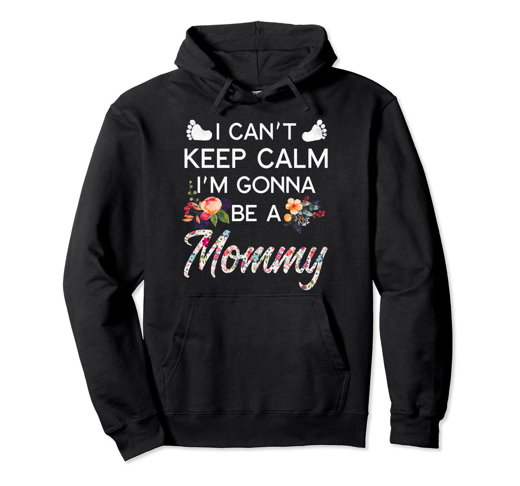 I Cant Keep Calm Im Gonna Be Mommy Hoodie - Custom Art Print for Adults - T-Shirt, Sweatshirt, Hoodie