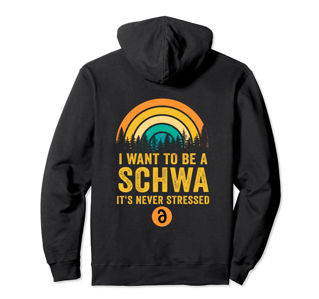 I Want To Be Schwa Its Never Stressed Hoodie - Streetwear Style Unisex - T-Shirt, Sweatshirt, Hoodie